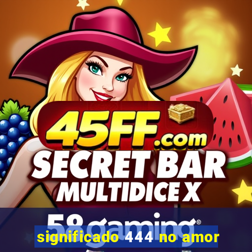 significado 444 no amor